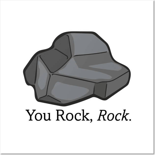 You Rock, Rock. - The Rock Poem Wall Art by deancoledesign